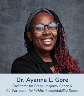 Dr. Ayanna Gore (Facilitator for Global Majority Space & Co-Facilitator for White Accountability Space)